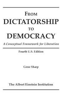 Sharp, Gene — From dictatorship to democracy: a conceptual framework for liberation