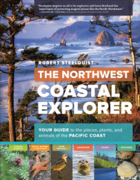 Steelquist, Robert — The Northwest coastal explorer: your guide to the places, plants, and animals of the Pacific Coast