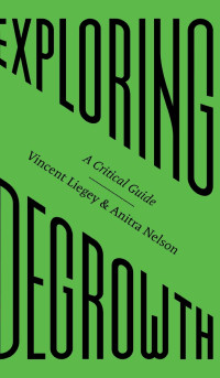 Vincent Liegey, Anitra Nelson — Exploring Degrowth: A Critical Guide (FireWorks)