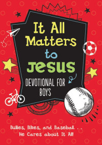 Glenn Hascall — It All Matters to Jesus Devotional for Boys: Bullies, Bikes, and Baseball...He Cares About It All!