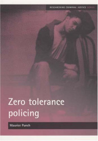 Maurice Punch — Zero tolerance policing (Researching Criminal Justice)
