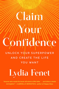 Lydia Fenet — Claim Your Confidence: Unlock Your Superpower and Create the Life You Want
