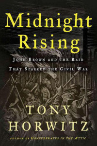Brown, John; Horwitz, Tony; Brown, John — Midnight rising: John Brown and the raid that sparked the Civil War