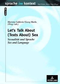 Marietta Calderón (editor), Georg Marko (editor) — Let’s Talk About (Texts About) Sex: Sexualität und Sprache, Sex and Language