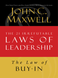John C. Maxwell — The Law of Buy-In: Lesson 14 from the 21 Irrefutable Laws of Leadership