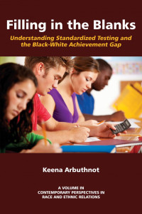 Keena Arbuthnot — Filling in the Blanks: Standardized Testing and the Black-White Achievement Gap