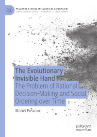 Matus Posvanc — The Evolutionary Invisible Hand: The Problem Of Rational Decision-Making And Social Ordering Over Time
