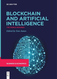 Tom James, (ed.) — Blockchain and Artificial Intelligence: The World Rewired