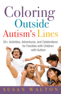 Walton, Susan — Coloring Outside Autism's Lines 50+ Activities, Adventures and Celebrations for Families with Children with Autism