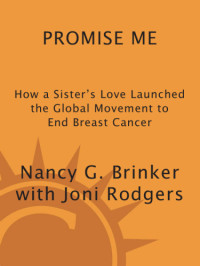 Nancy G. Brinker with Joni Rodgers — Promise Me: How a Sister's Love Launched the Global Movement to End Breast Cancer