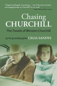 Celia Sandys — Chasing Churchill : The Travels of Winston Churchill