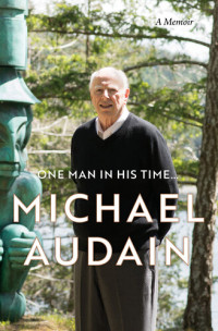 Michael Audain — One Man in His Time...: A Memoir