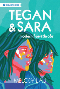 Lau, Melody — Tegan and Sara: Modern Heartthrobs (Bibliophonic 7)