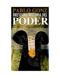 Gonzalez Cuesta Pablo — Brevisima Historia del Poder