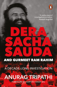 Anurag Tripathi — Dera Saccha Sauda and Gurmeet Ram Rahim: a decade-long investigation