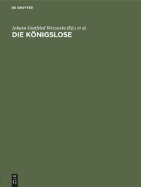 Johann Gottfried Wetzstein (editor); Gotthold Weil (editor) — Die Königslose: J. G. Wetzsteins freie Nachdichtung eines arabischen Losbuches