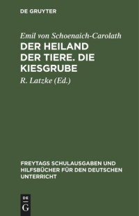 Emil von Schoenaich-Carolath (editor); R. Latzke (editor) — Der Heiland der Tiere. Die Kiesgrube