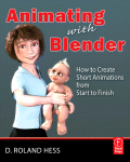 Roland Hess — Animating with Blender. How to Create Short Animations from Start to Finish