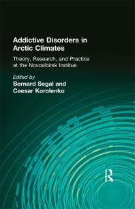 Bernard Segal; Caesar Korolenko — Addictive Disorders in Arctic Climates : Theory, Research, and Practice at the Novosibirsk Institute