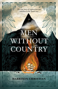 Harrison Christian — Men Without Country: The true story of exploration and rebellion in the South Seas