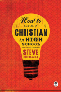 Steven Gerali — How to Stay Christian in High School