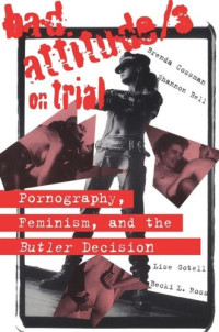 Shannon Bell; Brenda Cossman; Lise Gotell; Becki Ross — Bad Attitude(s) on Trial: Pornography, Feminism, and the Butler Decision