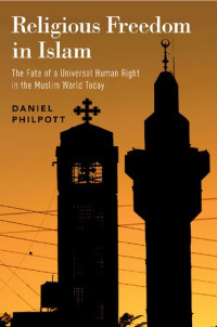 Daniel Philpott — Religious Freedom in Islam: The Fate of a Universal Human Right in the Muslim World Today