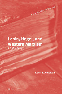 Kevin B. Anderson — Lenin, Hegel, and Western Marxism: A Critical Study