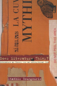 Stathis Gourgouris — Does Literature Think?: Literature as Theory for an Antimythical Era
