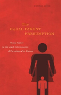 Edward Kruk — The Equal Parent Presumption: Social Justice in the Legal Determination of Parenting after Divorce