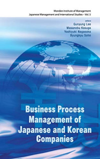 Gunyung Lee, Masanobu Kosuga, Yoshiyuki Nagasaka — Business Process Management of Japanese and Korean Companies