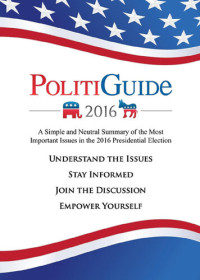 Julian Rudolph; Kyle Hackel — Politiguide 2016: A Simple and Neutral Summary of the Most Important Issues in the 2016 Presidential Election
