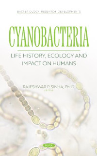 Rajeshwar P. Sinha — Cyanobacteria: Life History, Ecology and Impact on Humans