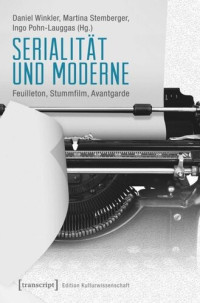  — Serialität und Moderne: Feuilleton, Stummfilm, Avantgarde