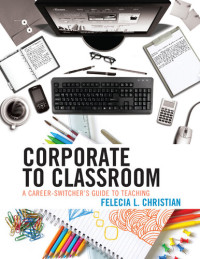 Felecia L. Christian — Corporate to Classroom: A Career-Switcher's Guide to Teaching