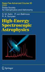Steven M. Kahn, Rashid A. Sunyaev, Peter von Ballmoos (auth.) — High-Energy Spectroscopic Astrophysics: Saas-Fee Advanced Course 30 2000. Swiss Society for Astrophysics and Astronomy
