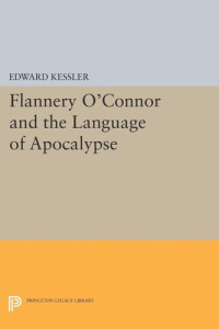 Edward Kessler — Flannery O'Connor and the Language of Apocalypse