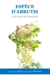 Atman — Espèces d'abrutis ou le réveil de l'humanité