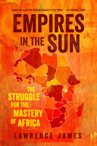 James, Lawrence — Empires in the sun the struggle for the mastery of Africa