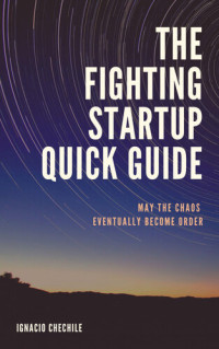 Ignacio Chechile — The Fighting Startup Quick Guide