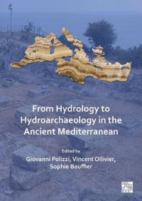 Sophie Bouffier, Giovanni Polizzi (editor), Vincent Ollivier (editor) — From Hydrology to Hydroarchaeology in the Ancient Mediterranean: An Interdisciplinary Approach