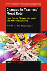 Dorit Alt, Roni Reingold (auth.), Dorit Alt, Roni Reingold (eds.) — Changes in Teachers’ Moral Role: From Passive Observers to Moral and Democratic Leaders
