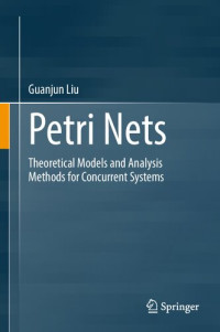 Guanjun Liu — Petri Nets. Theoretical Models and Analysis Methods for Concurrent Systems