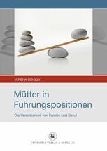 Verena Schilly (auth.) — Mütter in Führungspositionen: Die Vereinbarkeit von Familie und Beruf