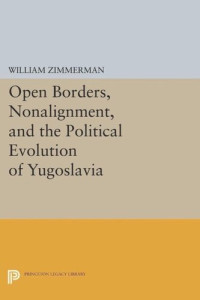 William Zimmerman — Open Borders, Nonalignment, and the Political Evolution of Yugoslavia
