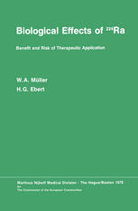 Professor Dr. H. G. Ebert, Professor Dr. W. A. Müller (auth.), W. A. Müller, H. G. Ebert (eds.) — Biological Effects of 224Ra: Benefit and Risk of Therapeutic Application Proceedings of the Second Symposium at Neuherberg/München, September 20–21, 1976