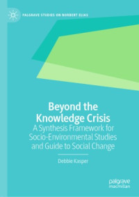 Debbie Kasper — Beyond the Knowledge Crisis: A Synthesis Framework for Socio-Environmental Studies and Guide to Social Change