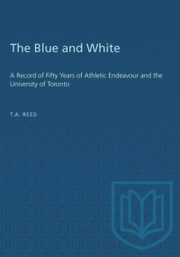 Thomas Arthur Reed — The Blue and White: A Record of Fifty Years of Athletic Endeavour and the University of Toronto