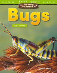 Logan Avery — Amazing Animals: Bugs: Skip Counting