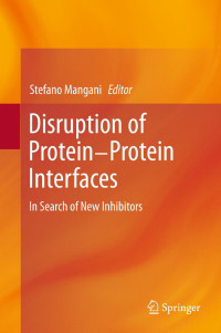 Laura Bettinetti, Matteo Magnani (auth.), Stefano Mangani (eds.) — Disruption of Protein-Protein Interfaces: In Search of New Inhibitors